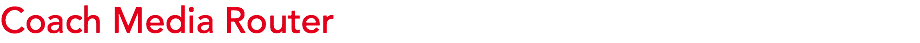 Coach Media Router
